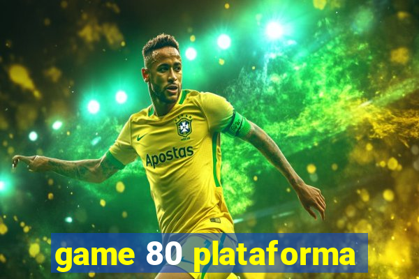 game 80 plataforma